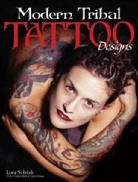 Modern Tribal Tattoo Designs by Lora S. Irish 9781565233980