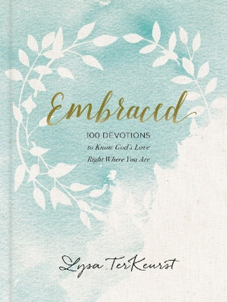 Embraced: 100 Devotions to Know God Is Holding You Close by Lysa TerKeurst 9781400310296