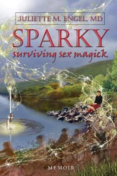 SPARKY: Surviving Sex Magick by Juliette M Engel 9781634242950