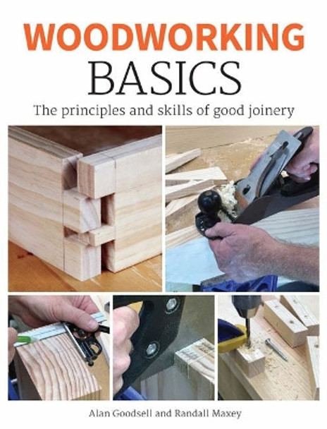 Woodworking Basics: The Principles and Skills of Good Joinery by Alan Goodsell 9781784944087