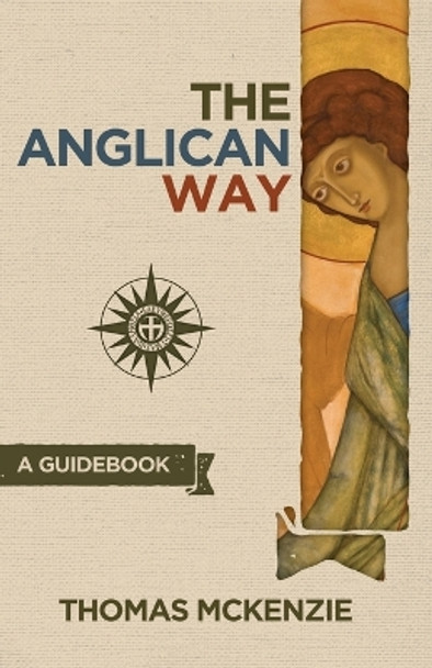 The Anglican Way: A Guidebook by Thomas McKenzie 9780996049900