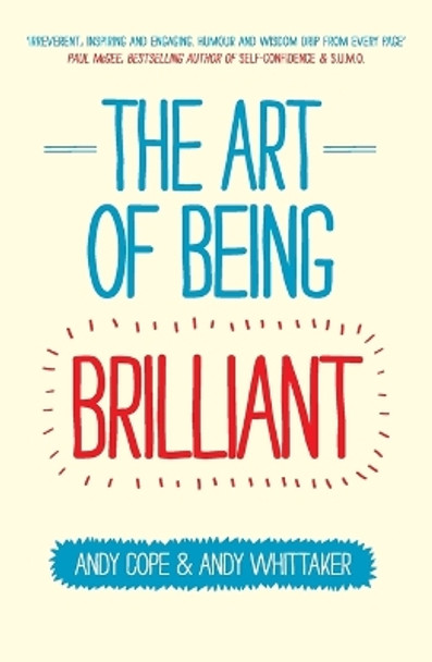 The Art of Being Brilliant: Transform Your Life by Doing What Works For You by Andy Cope 9780857083715