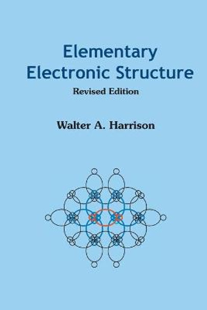 Elementary Electronic Structure (Revised Edition) by Walter A. Harrison