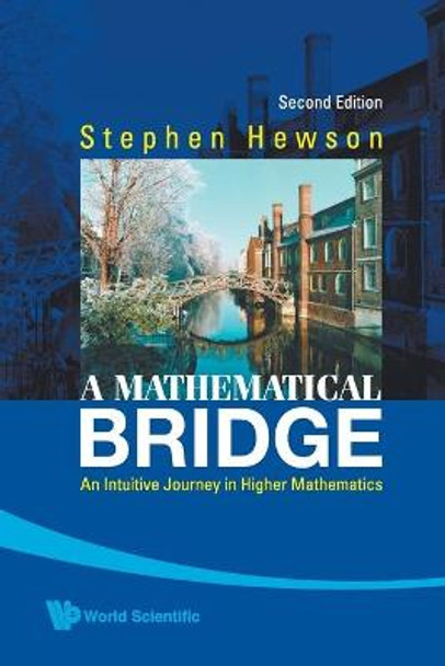 Mathematical Bridge, A: An Intuitive Journey In Higher Mathematics (2nd Edition) by Stephen Fletcher Hewson