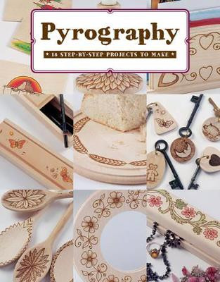 Pyrography: 12 Step-by-Step Projects to Make Bob Neill 9781784941611