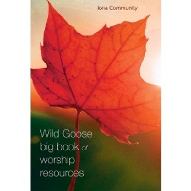 The Wild Goose Big Book of Worship Resources by The Iona Community 9781849525312