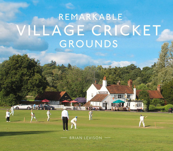 Remarkable Village Cricket Grounds by Brian Levison 9781911595564