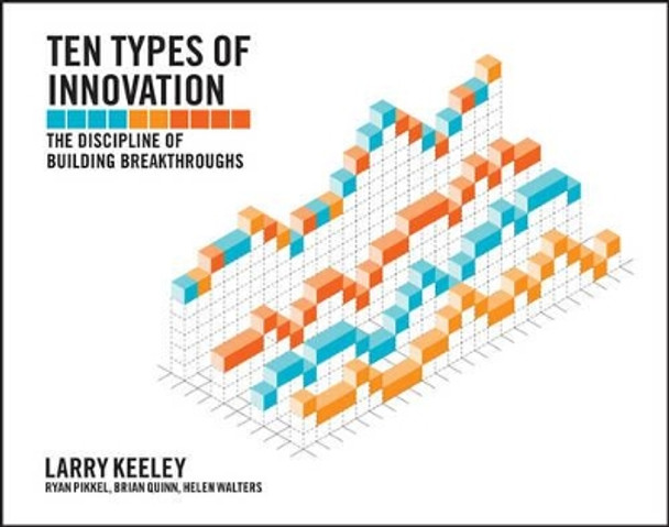 Ten Types of Innovation: The Discipline of Building Breakthroughs by Larry Keeley 9781118504246