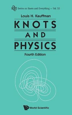 Knots And Physics (Fourth Edition) by Louis H. Kauffman