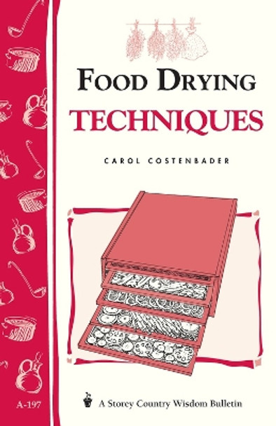 Food Drying Techniques: Storey's Country Wisdom Bulletin  A.197 by Carolw Costenbader 9781580172189