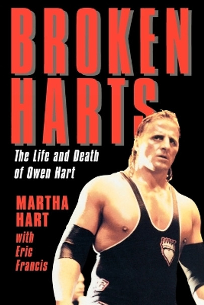 Broken Harts: The Life and Death of Owen Hart by Martha Hart 9781590770368