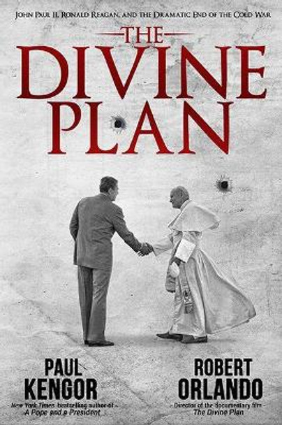 The Divine Plan: John Paul II, Ronald Reagan, and the Dramatic End of the Cold War by Paul Kengor 9781610171540