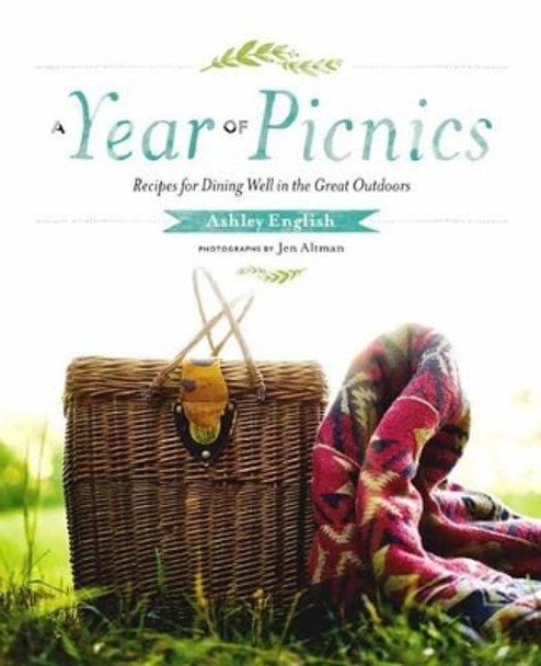 A Year Of Picnics: Recipes for Dining Well in the Great Outdoors by Ashley English 9781611802153