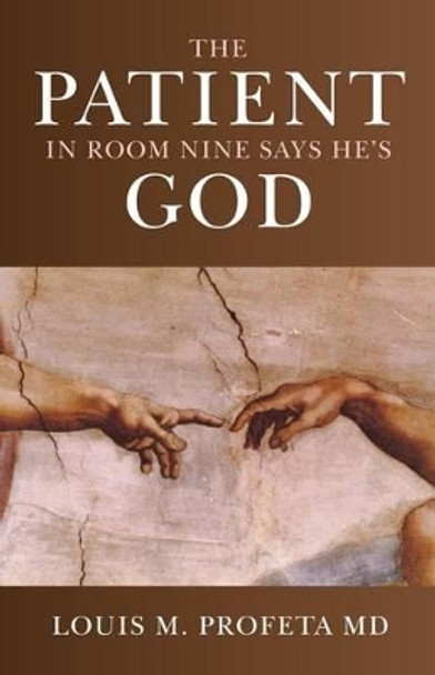 The Patient in Room Nine Says He's God by Louis Profeta 9781846943546