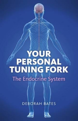 Your Personal Tuning Fork: The Endocrine System Deborah Bates 9781846945038
