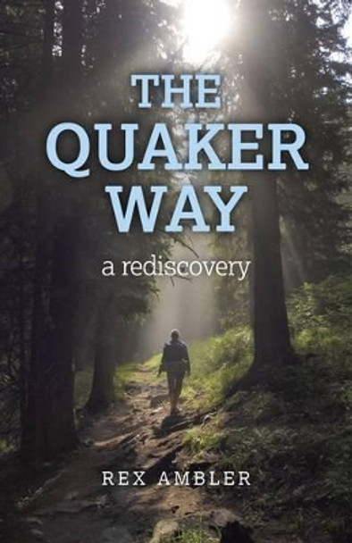 The Quaker Way: A Rediscovery by Rex Ambler 9781780996578