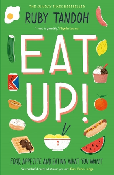 Eat Up: Food, Appetite and Eating What You Want by Ruby Tandoh 9781781259603