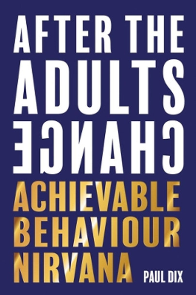 After The Adults Change: Achievable behaviour nirvana by Paul Dix 9781781353776