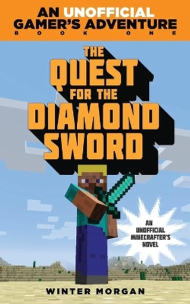 The Quest for the Diamond Sword: An Unofficial Gamer's Adventure, Book One by Winter Morgan 9781632204424