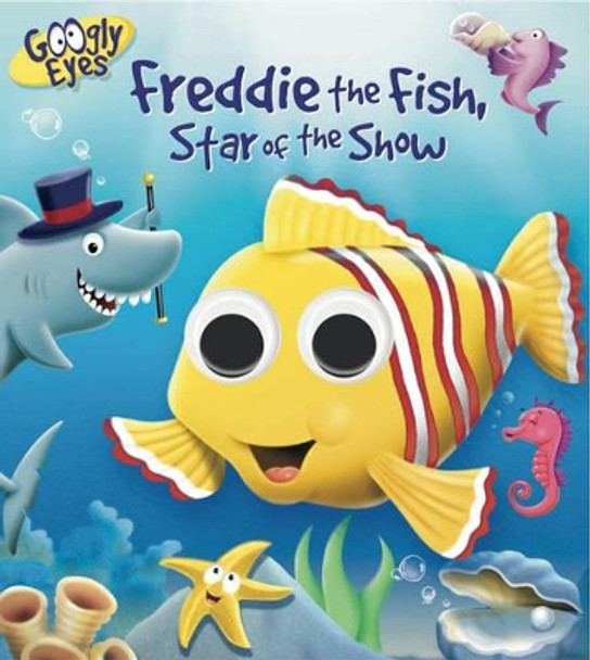 Googly Eyes: Freddie the Fish, Star of the Show by Ben Adams 9781843226215