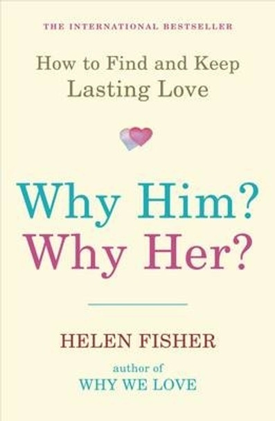 Why Him? Why Her?: How to Find and Keep Lasting Love by Helen Fisher 9781851687923