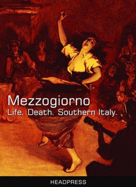 Mezzogiorno: Life. Death. Southern Italy by David Kerekes 9781900486712