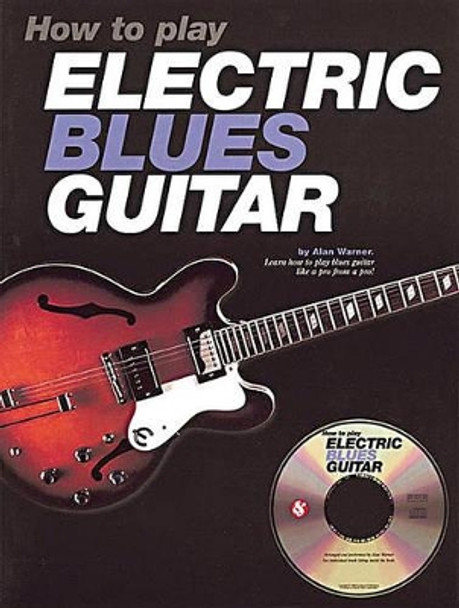 How to Play Electric Blues Guitar by Alan Warner 9780825617935