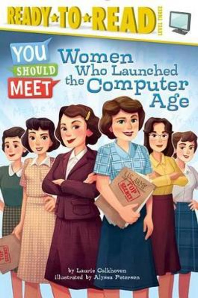 Women Who Launched the Computer Age by Laurie Calkhoven 9781481470469