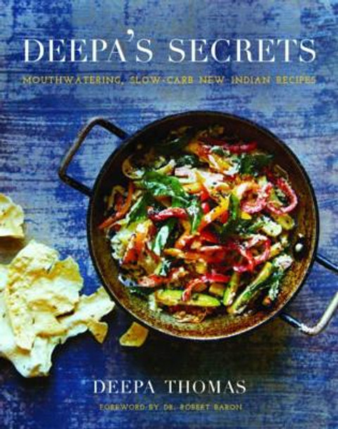 Deepa's Secrets: Slow Carb New Indian Cuisine by Deepa Thomas 9781510718982