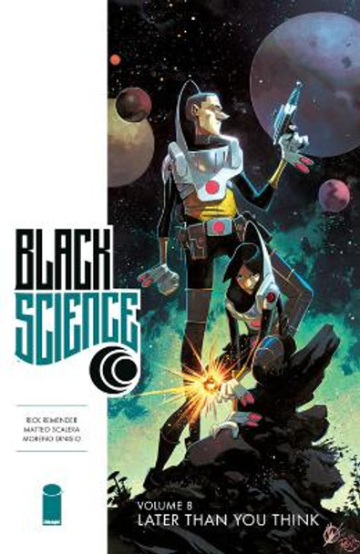 Black Science Volume 8: Later Than You Think by Rick Remender 9781534306943