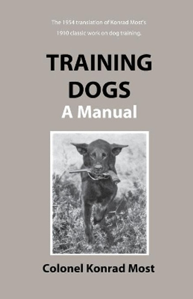 Training Dogs: A Manual by Konrad Most 9781929242009