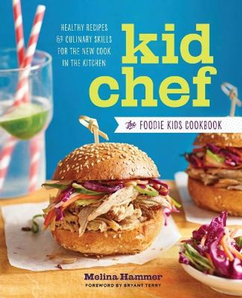Kid Chef: The Foodie Kids Cookbook: Healthy Recipes and Culinary Skills for the New Cook in the Kitchen by Melina Hammer 9781943451203