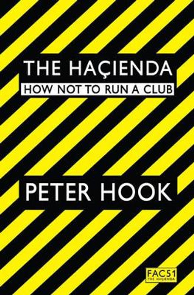 The Hacienda: How Not to Run a Club by Peter Hook 9781847391773