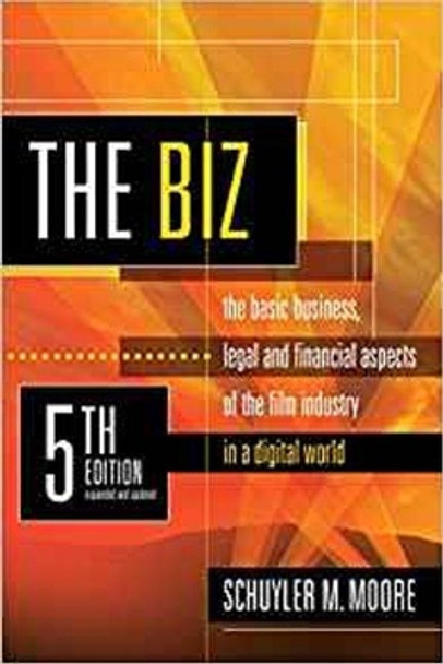 The Biz: The Basic Business, Legal and Financial Aspects of the Film Industry in a Digital World by Schuyler M Moore 9781935247180