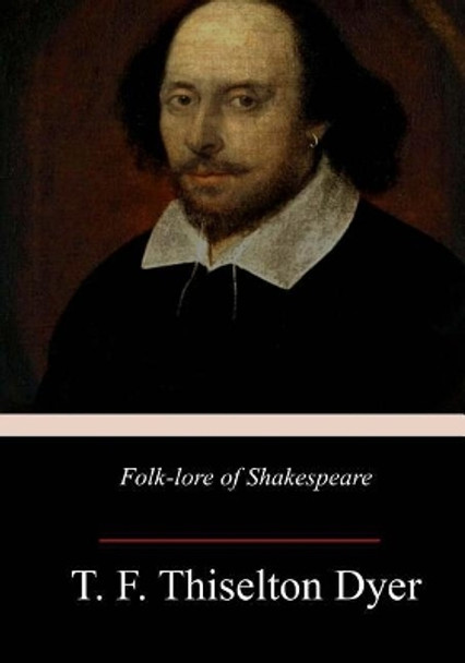 Folk-lore of Shakespeare by T F Thiselton Dyer 9781973796107