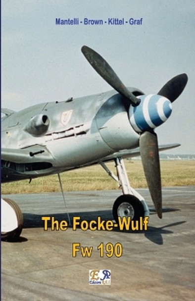 The Focke-Wulf FW 190 by Mantelli - Brown - Kittel - Graf 9782372973250