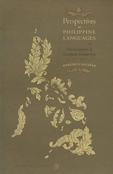 Perspectives on Philippine Languages: Five Centuries of European Scholarship by Marlies S. Salazar 9789715506496