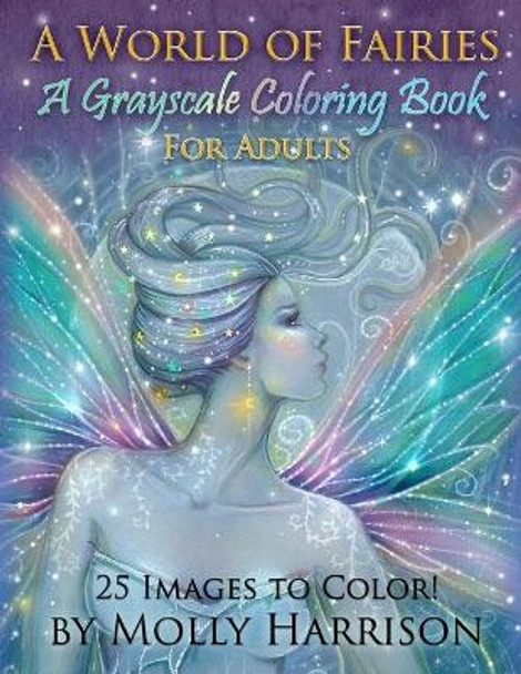 A World of Fairies - A Fantasy Grayscale Coloring Book for Adults: Flower Fairies, and Celestial Fairies by Molly Harrison Fantasy Art by Molly Harrison 9781542640985