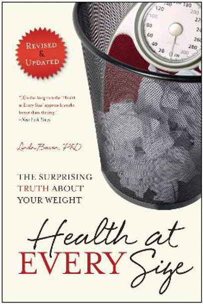 Health at Every Size: The Surprising Truth About Your Weight by Linda Bacon 9781935618256