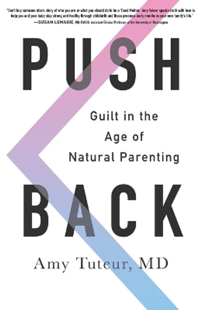 Push Back: Guilt in the Age of Natural Parenting by Amy Tuteur 9780062407337