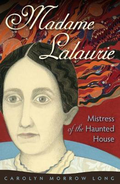 Madame Lalaurie, Mistress of the Haunted House by Carolyn Morrow Long 9780813061832