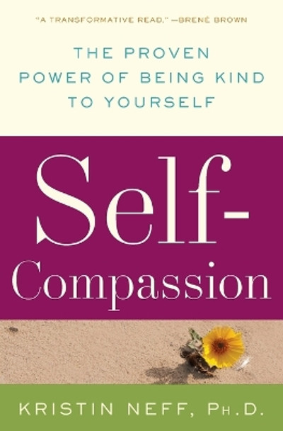 Self-Compassion: The Proven Power of Being Kind to Yourself by Kristin Neff 9780061733529