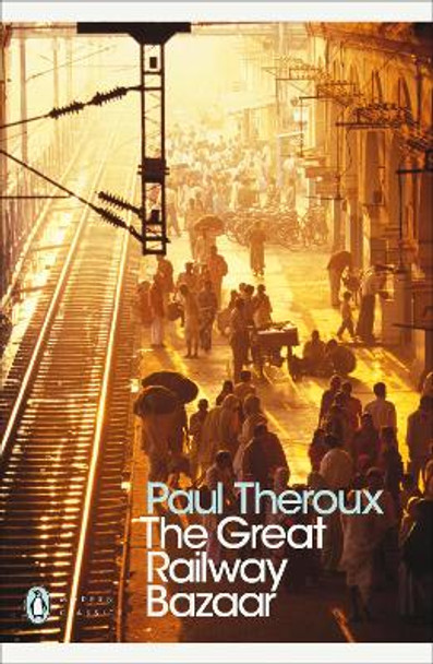 The Great Railway Bazaar: By Train Through Asia by Paul Theroux 9780141189147