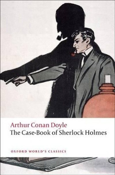 The Case-Book of Sherlock Holmes by Sir Arthur Conan Doyle 9780199555642