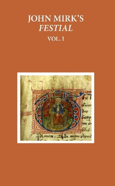 A Critical Edition of John Mirk's Festial, edited from British Library MS Cotton Claudius A.II: Volume 1 by Susan Powell 9780199578498