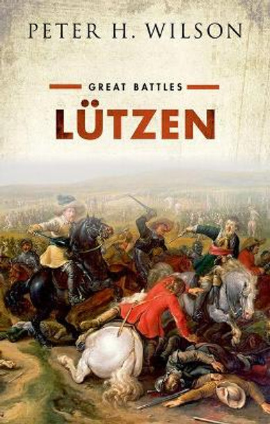 Lutzen: Great Battles by Peter H. Wilson 9780199642540