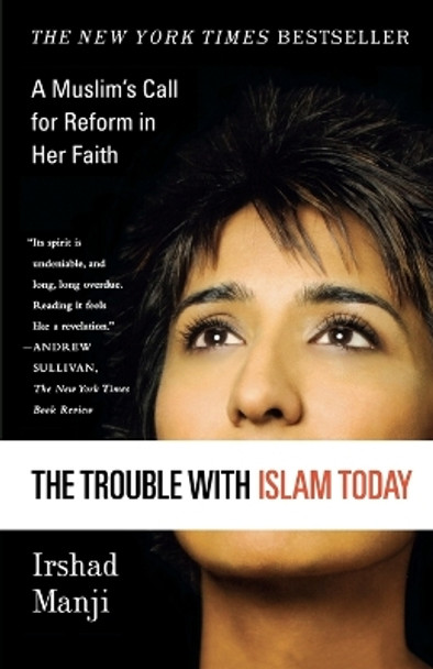 The Trouble with Islam Today: A Muslim's Call for Reform in Her Faith by Ms Irshad Manji 9780312327002