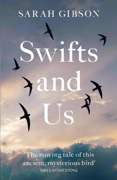Swifts and Us: The Life of the Bird that Sleeps in the Sky by Sarah Gibson 9780008350666