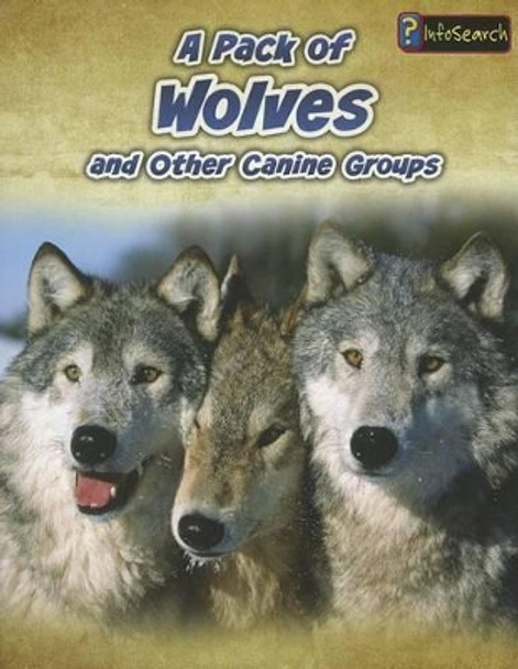 A Pack of Wolves: and Other Canine Groups (Animals in Groups) by Anna Claybourne 9781432964894