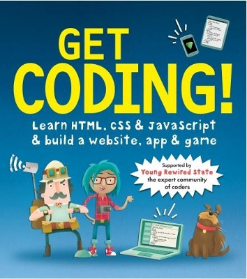 Get Coding! Learn HTML, CSS, and JavaScript and Build a Website, App, and Game Young Rewired State 9781406366846